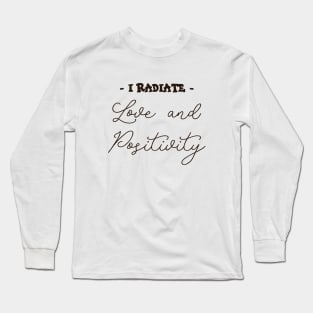 I Radiate Love and Positivity, Radiate positivity Long Sleeve T-Shirt